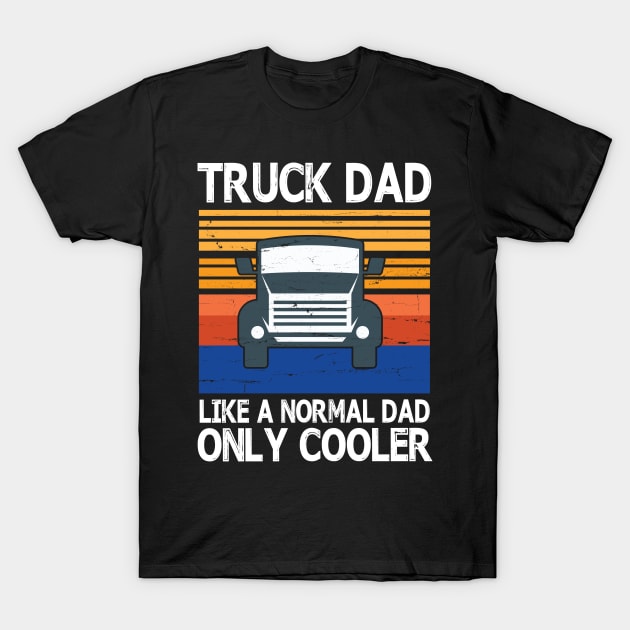 Truck Dad Like A Normal Dad Only Cooler Vintage Retro Happy Father Parent Summer Day Truck Daddy T-Shirt by bakhanh123